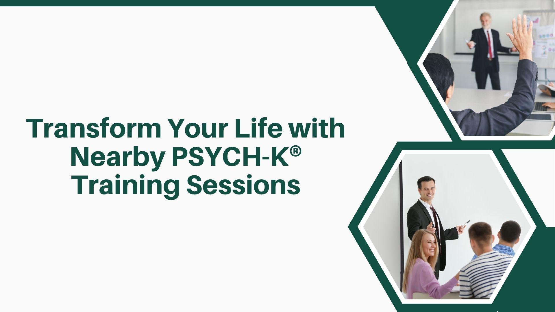 Transform Your Life with Nearby PSYCH-K® Training Sessions