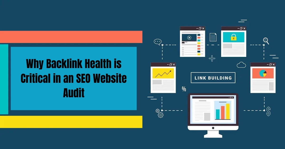 Why Backlink Health is Critical in an SEO Website Audit