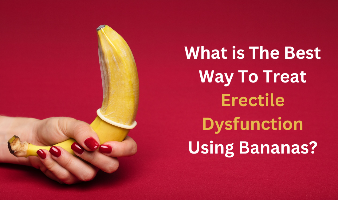 What is The Best Way To Treat Erectile Dysfunction Using Bananas?