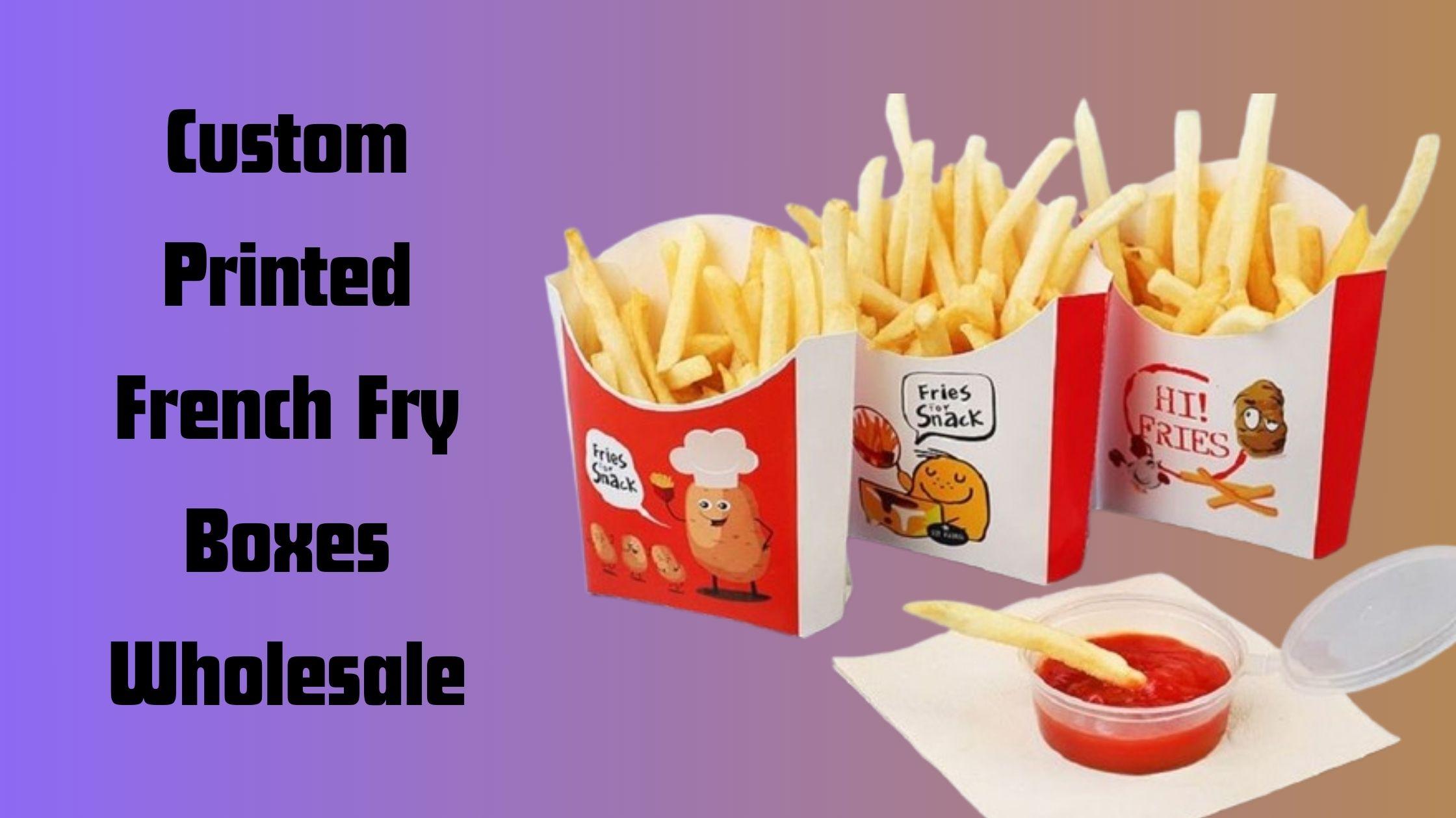 Custom French Fry Boxes Taking Your Snacking To Another Level