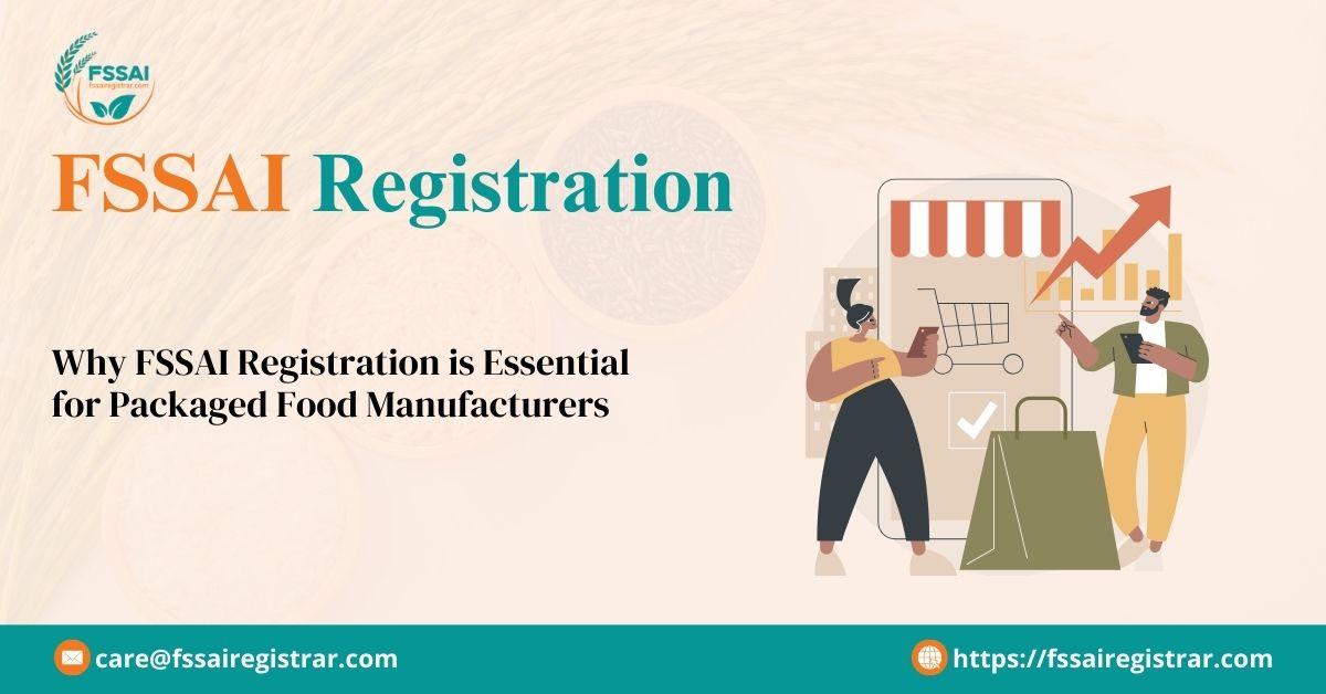 Why FSSAI Registration is Essential for Packaged Food Manufacturers