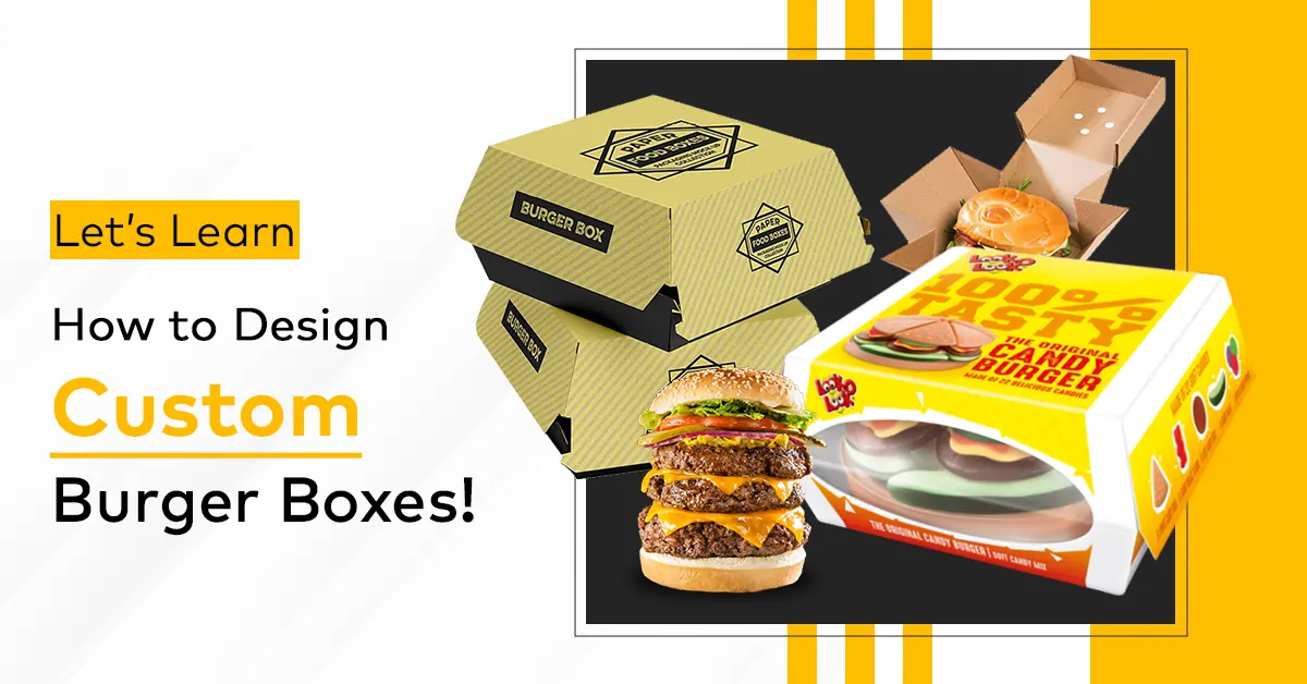 Everything You Need To Know About Custom Burger Boxes