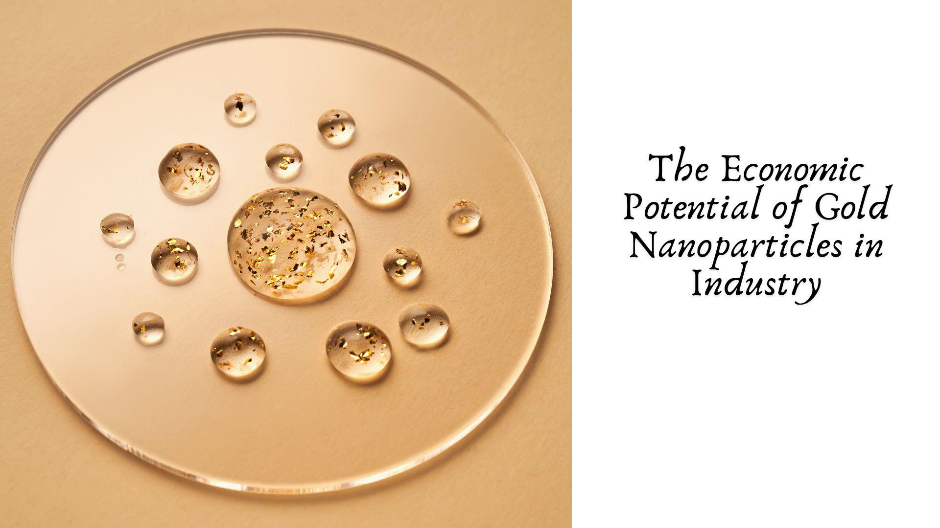 The Economic Potential of Gold Nanoparticles in Industry