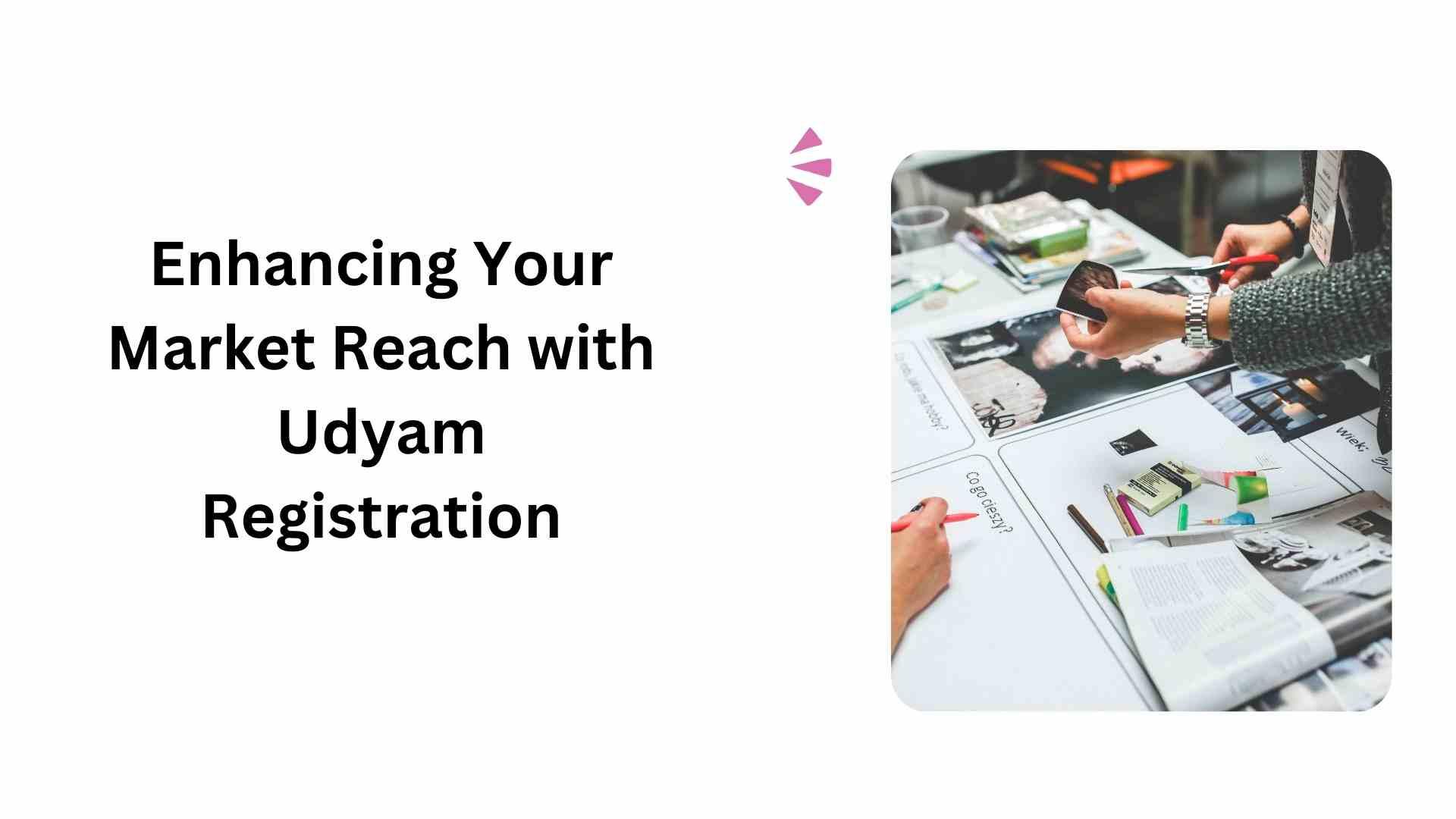 Enhancing Your Market Reach with Udyam Registration