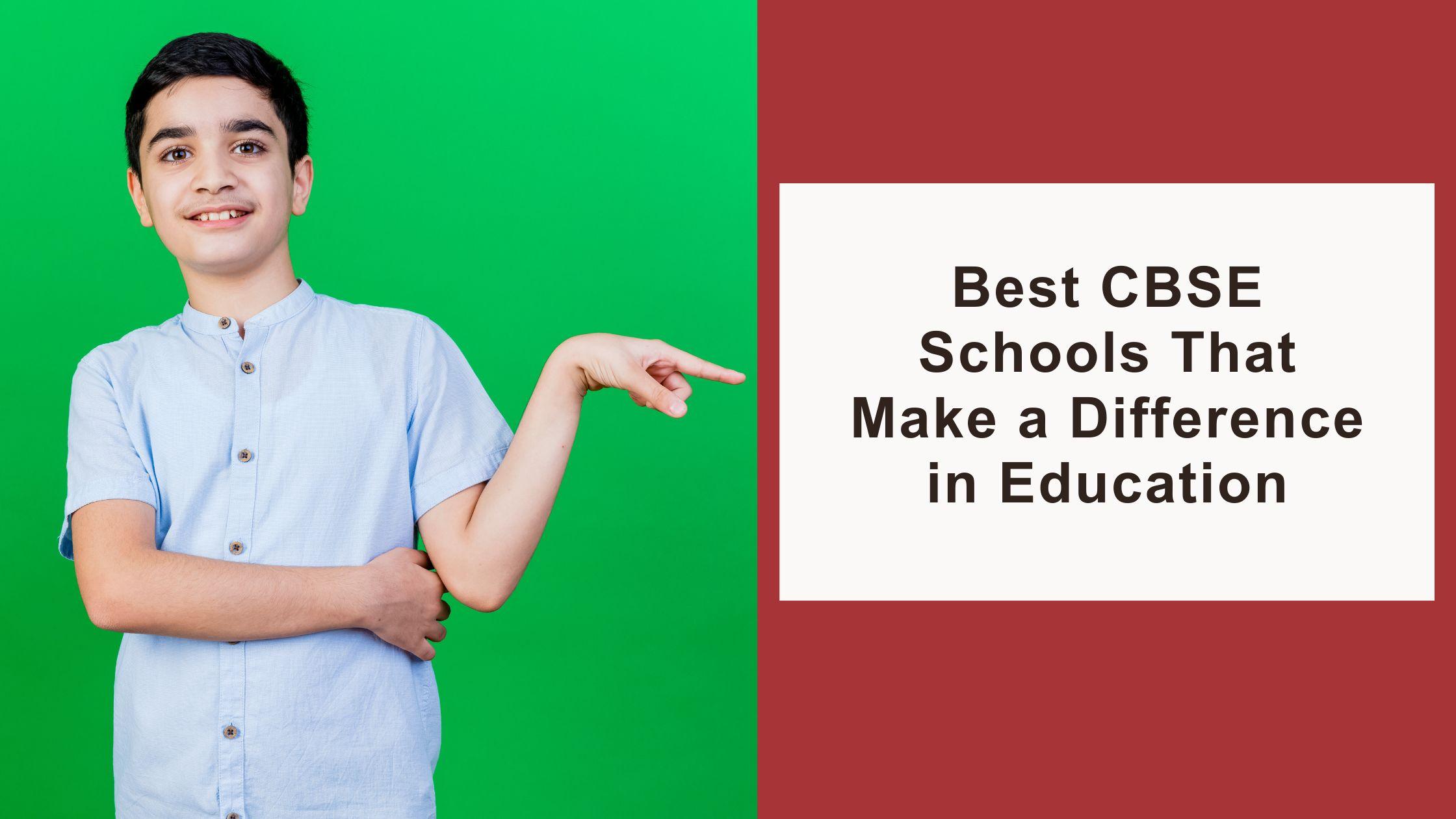 Best CBSE Schools That Make a Difference in Education