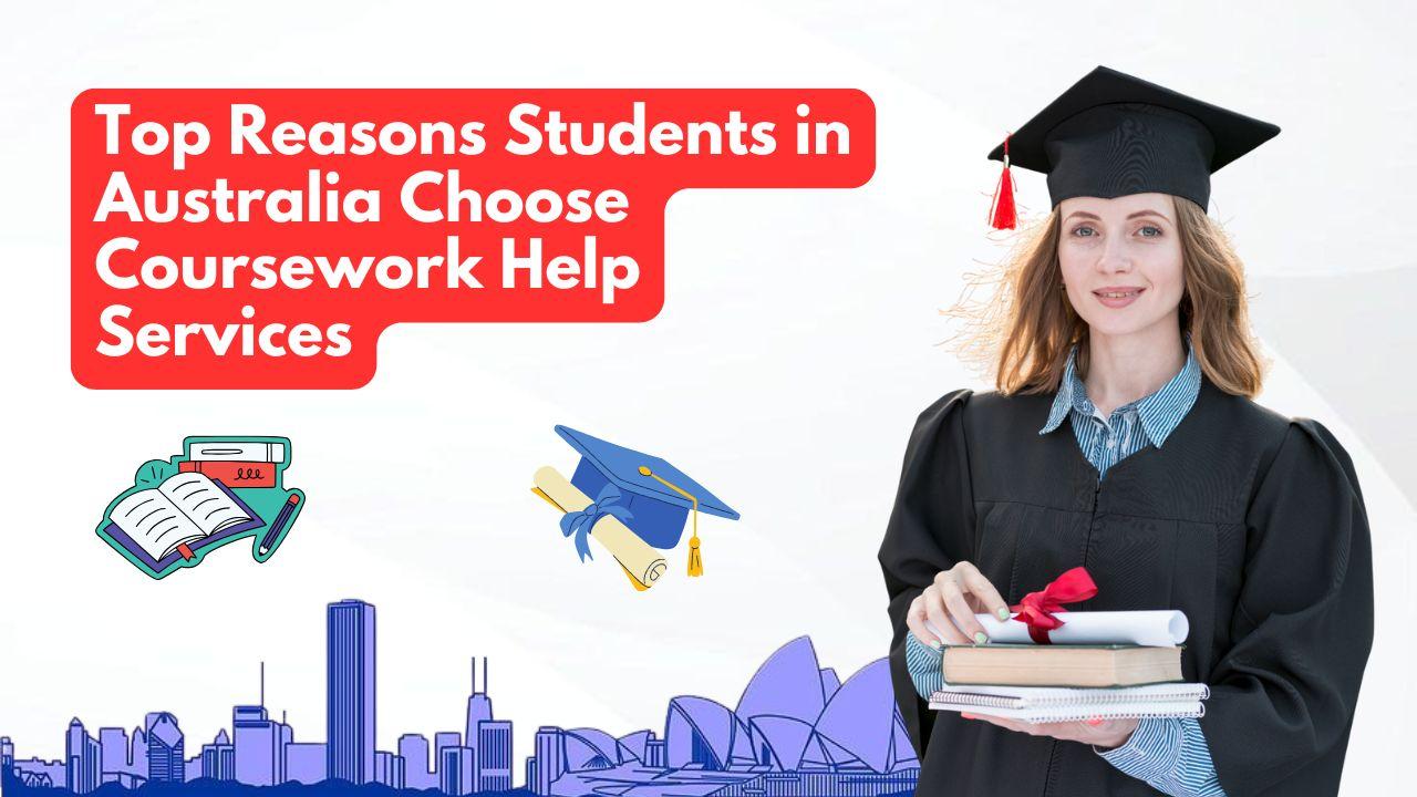Top Reasons Students in Australia Choose Coursework Help Services