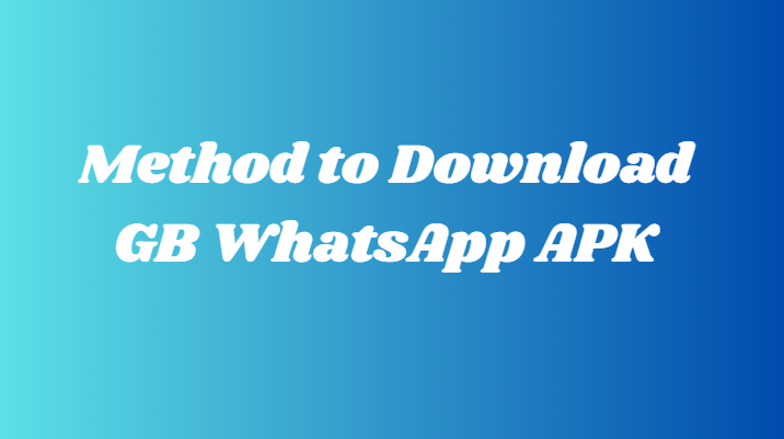 Method to download GB WhatsApp APK