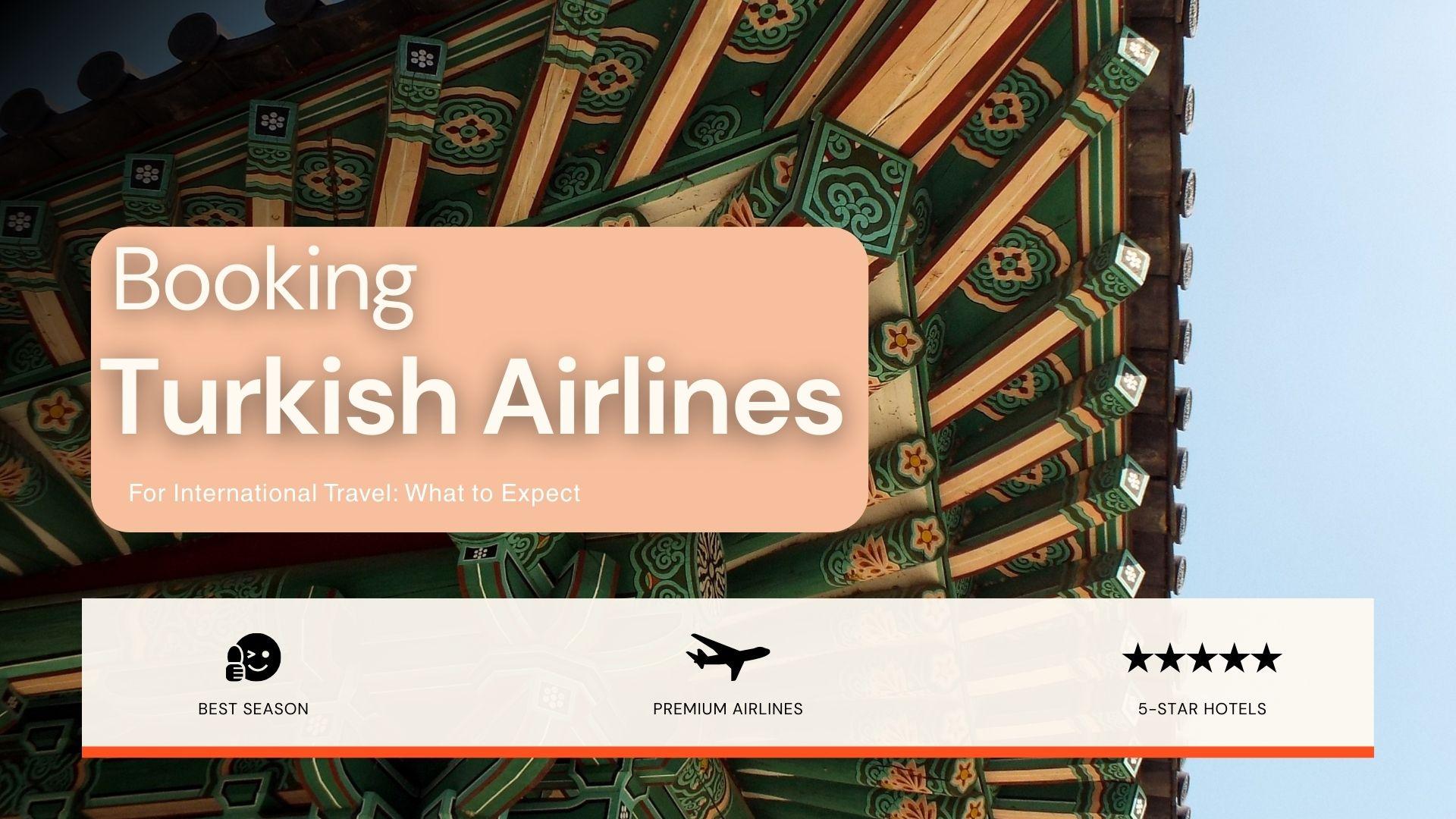 Booking Turkish Airlines for International Travel: What to Expect