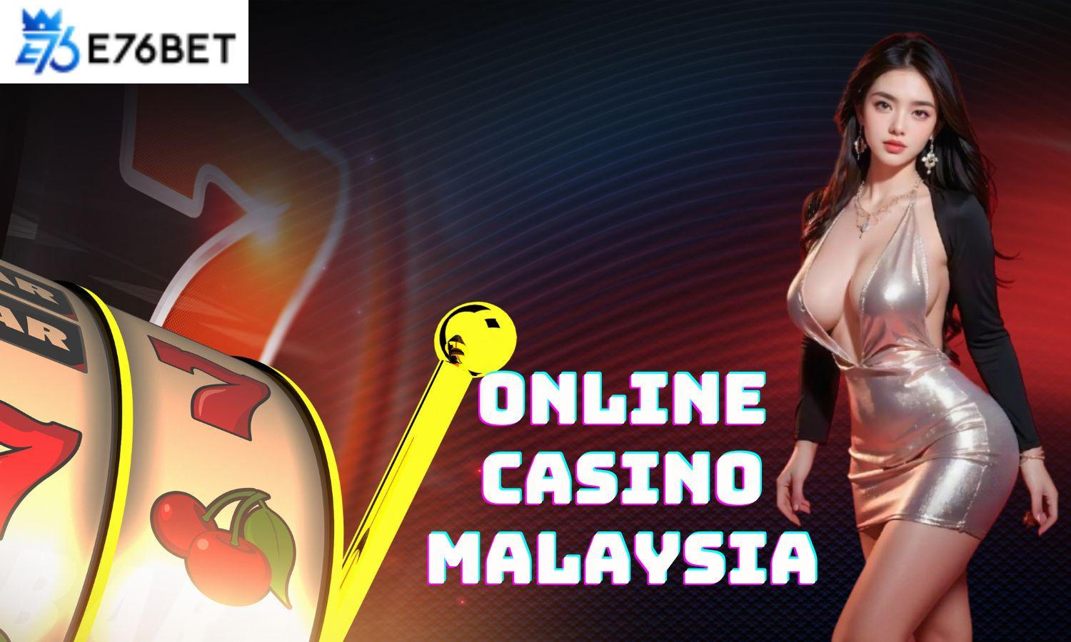 E76 Bet Casino - The Best Online Gaming in Malaysia 
