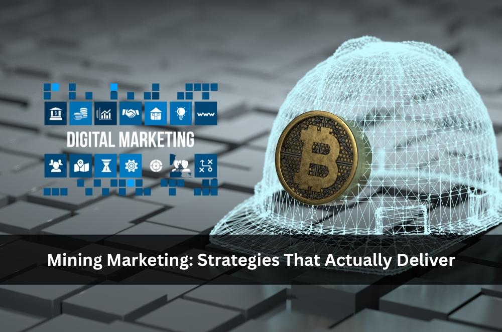 Mining Marketing: Strategies That Actually Deliver