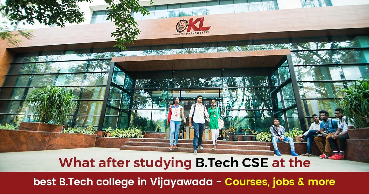 What after studying B.Tech CSE at the best B.Tech college in Vijayawada - Courses, jobs & more
