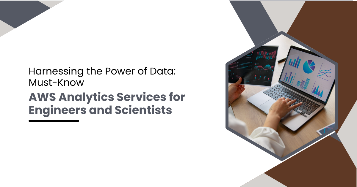 Harnessing the Power of Data: Must-Know AWS Analytics Services for Engineers and Scientists