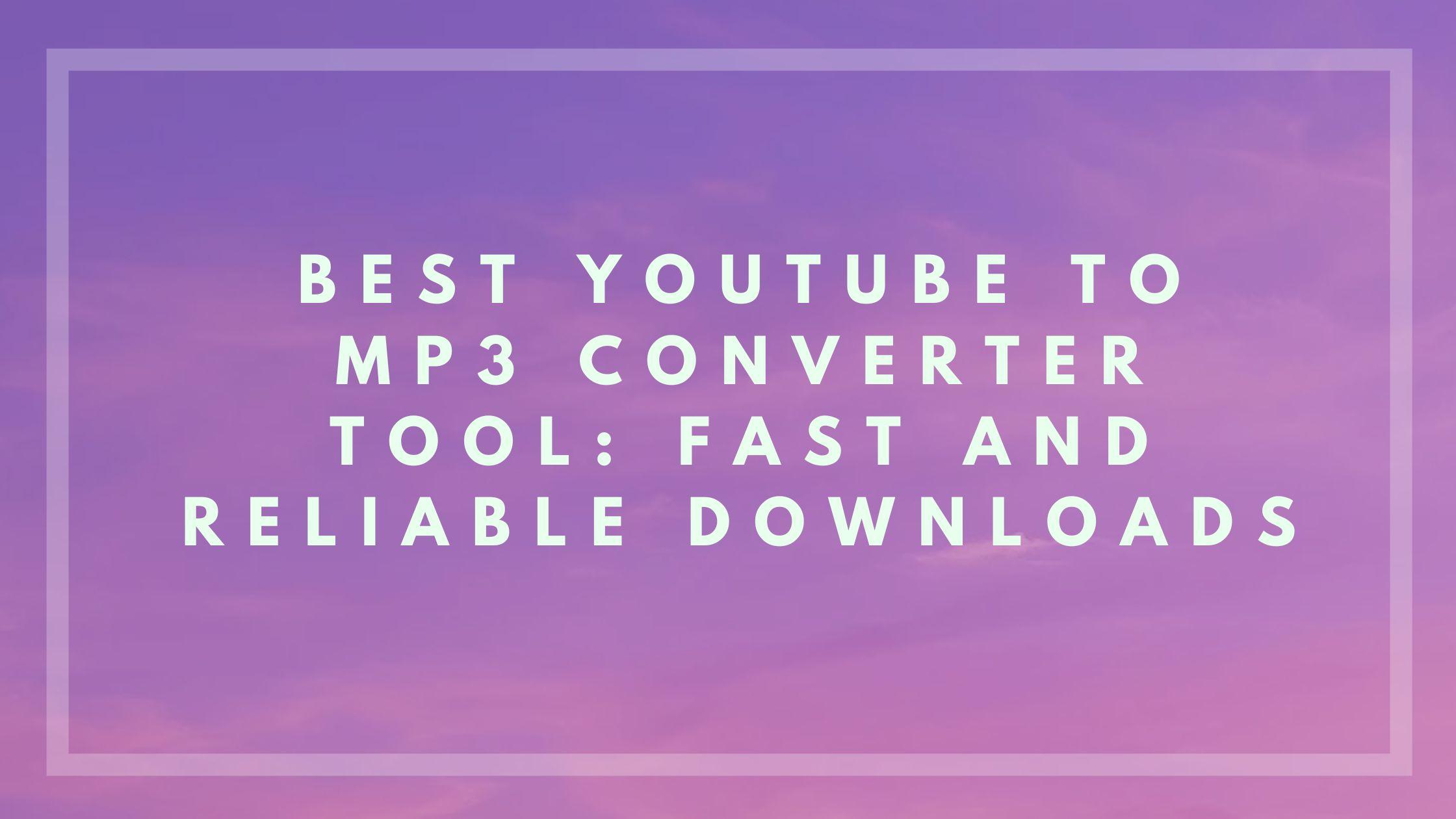 Best YouTube to MP3 Converter tool: Fast and Reliable Downloads