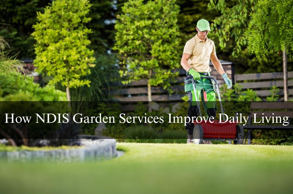 How NDIS Garden Services Improve Daily Living