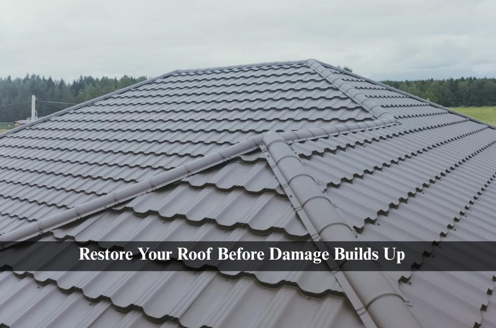 Restore Your Roof Before Damage Builds Up
