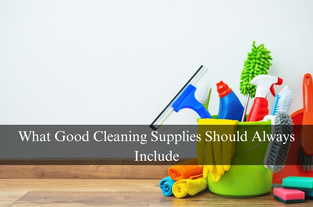 What Good Cleaning Supplies Should Always Include