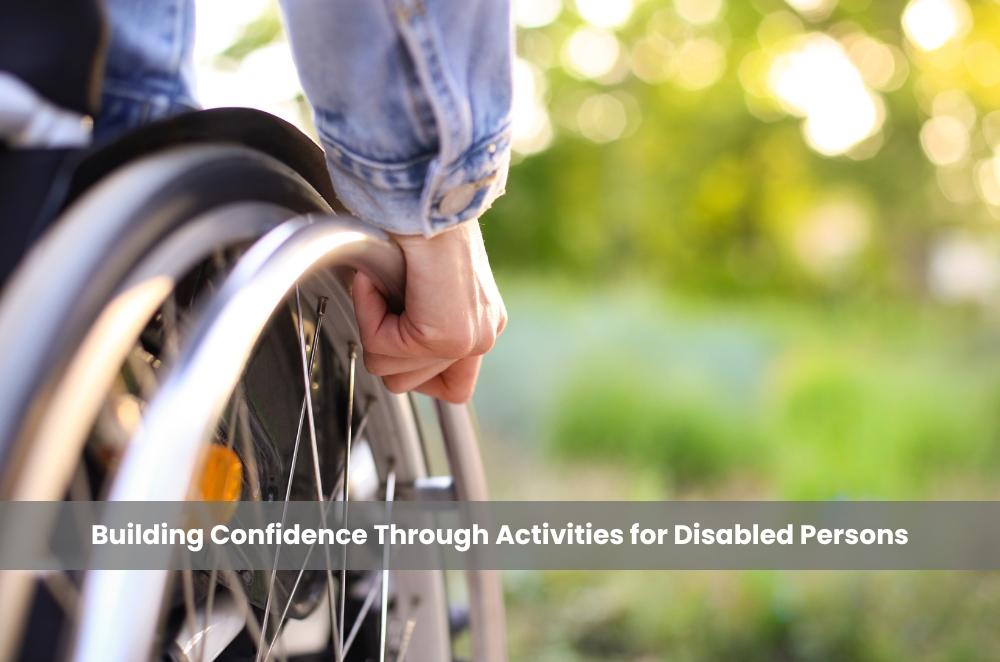 Building Confidence Through Activities for Disabled Persons