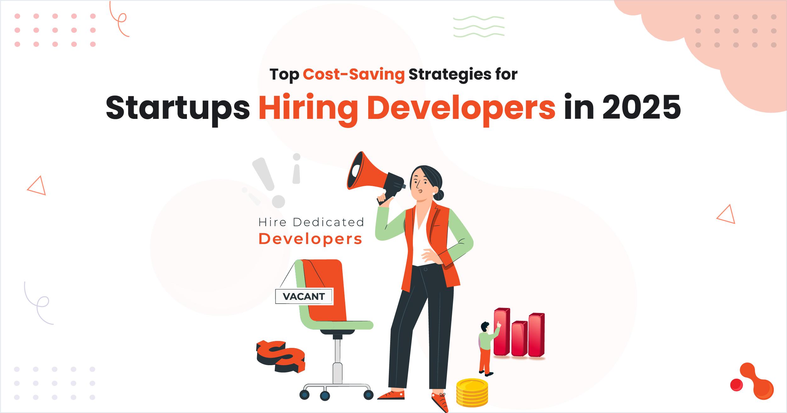 Top Cost-Saving Strategies for Startups Hiring Developers in 2025