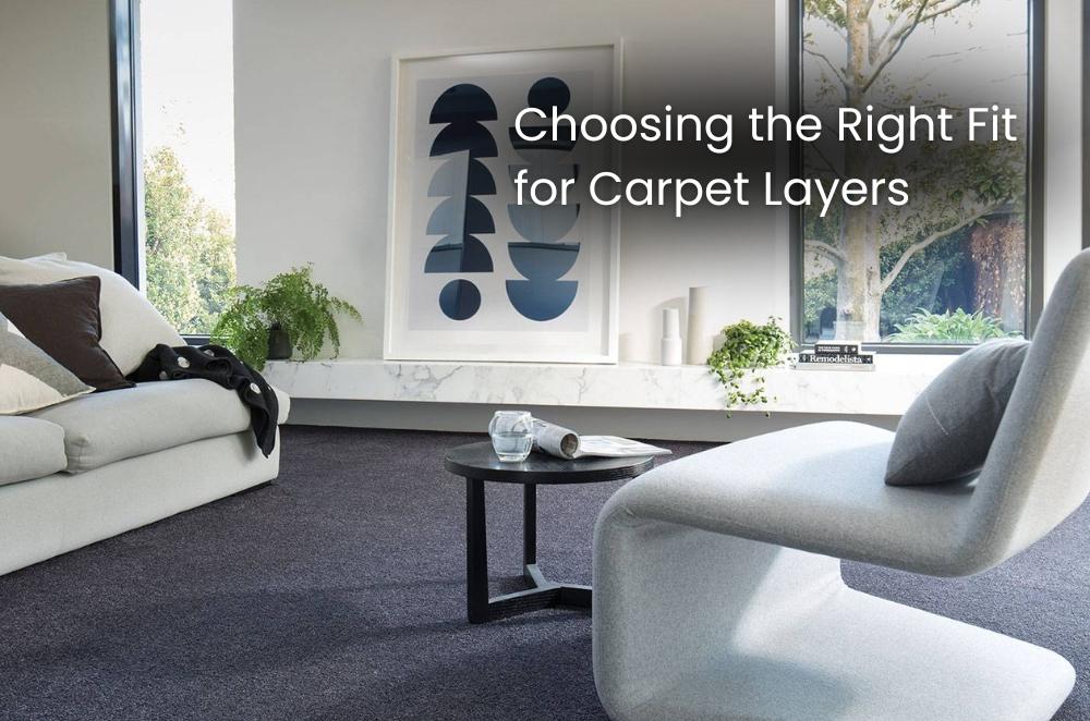Choosing the Right Fit for Carpet Layers