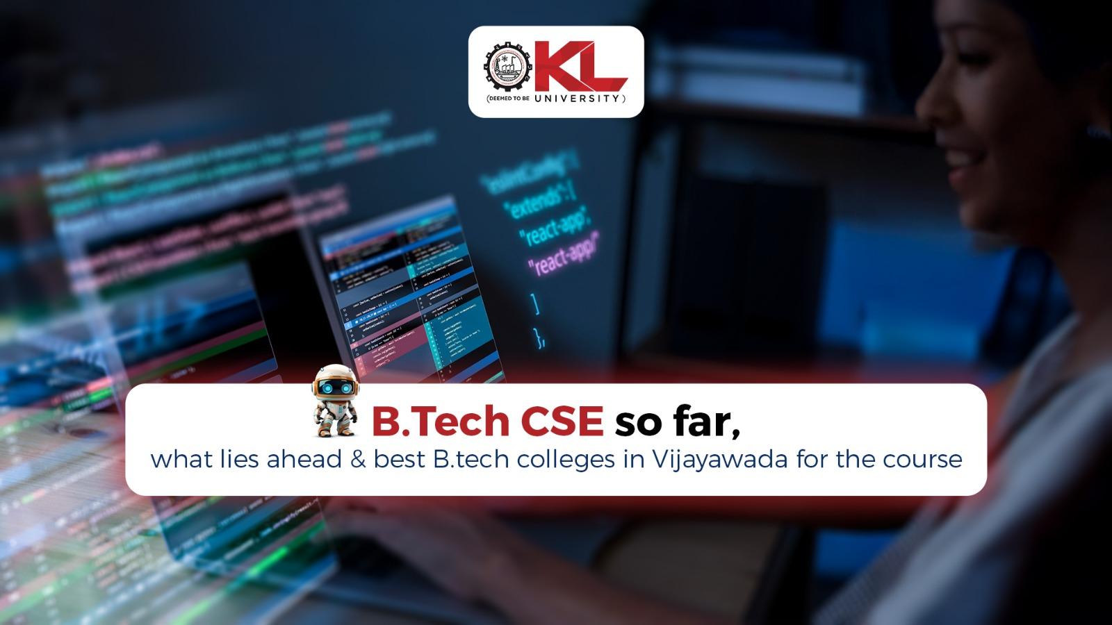 B.Tech CSE so far, what lies ahead & best B.tech colleges in Vijayawada for the course