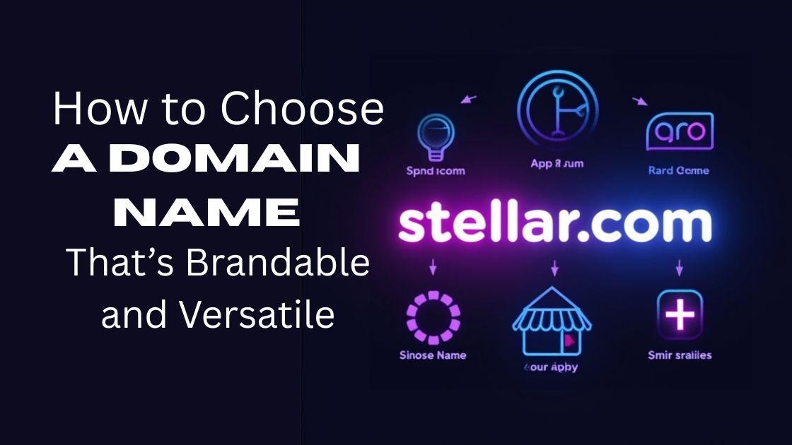 How to Choose a Domain Name That’s Brandable and Versatile