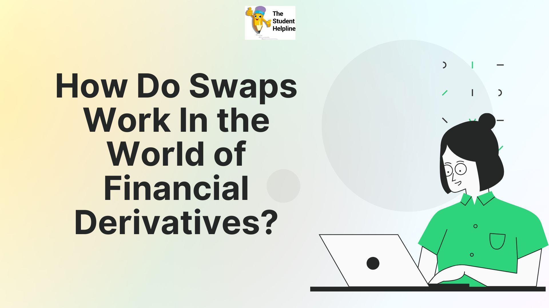 How Do Swaps Work in the World of Financial Derivatives?