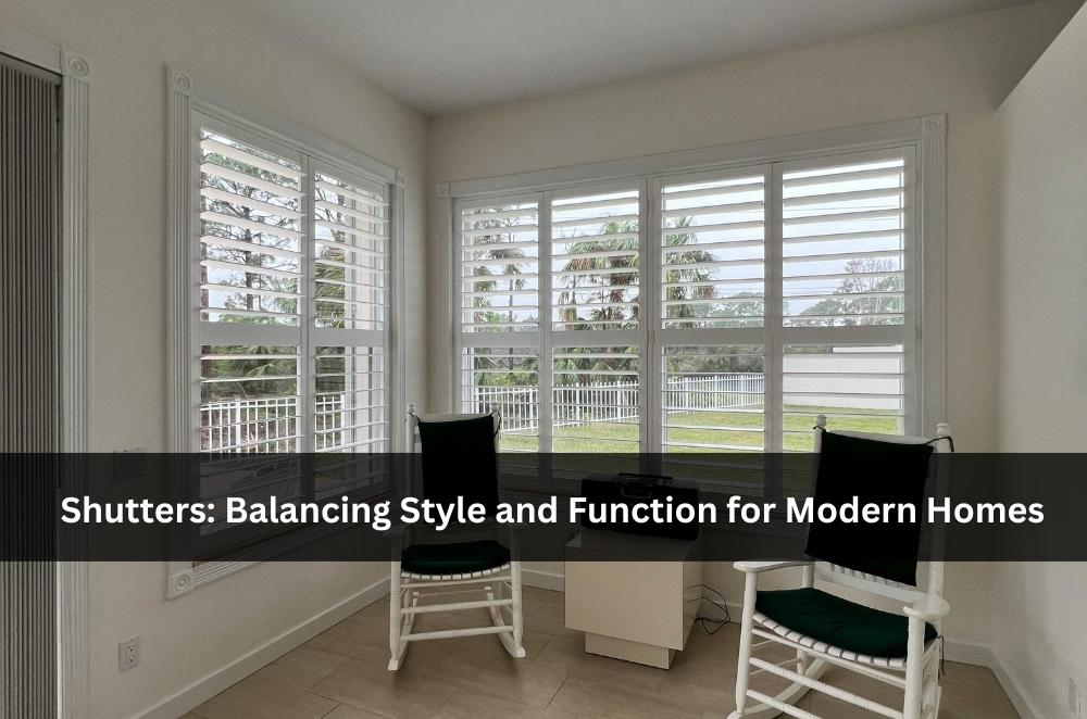 Shutters: Balancing Style and Function for Modern Homes
