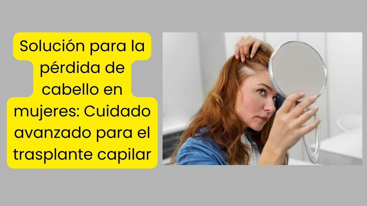 Solución para la pérdida de cabello en mujeres: Cuidado avanzado para el trasplante capilar