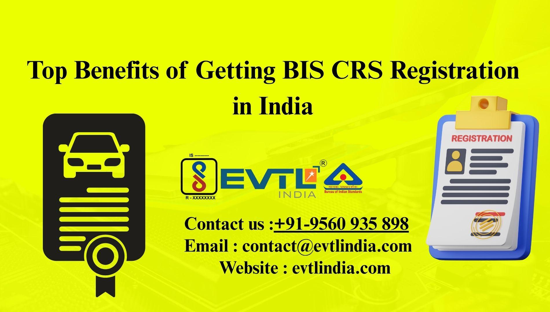 Top Benefits of Getting BIS CRS Registration in India