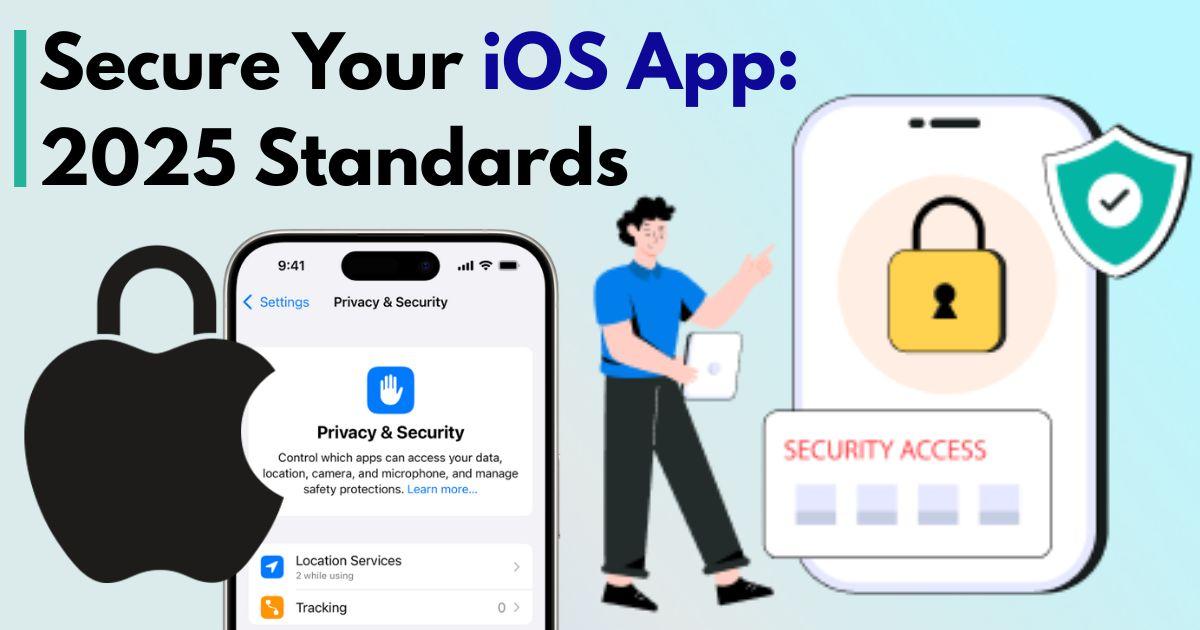 Why iOS App Security Is Non-Negotiable in 2025 and How to Achieve It