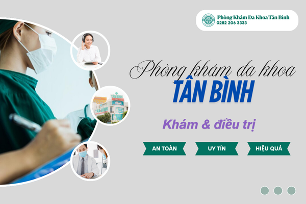 Phòng Khám Đa Khoa Tân Bình: Chẩn đoán chính xác, dịch vụ nhanh