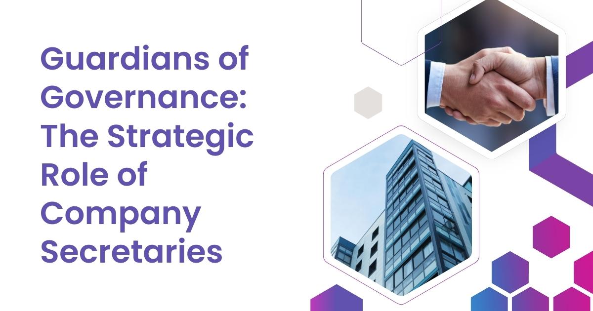 Guardians of Governance: The Strategic Role of Company Secretaries