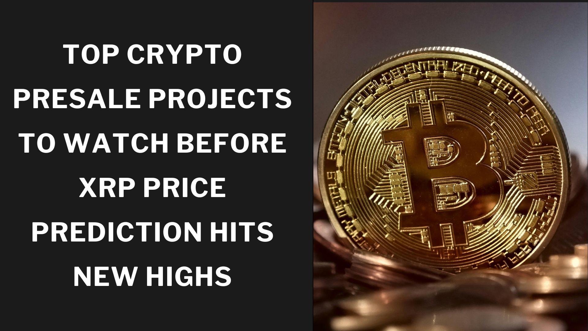Top Crypto Presale Projects to Watch Before XRP Price Prediction Hits New Highs