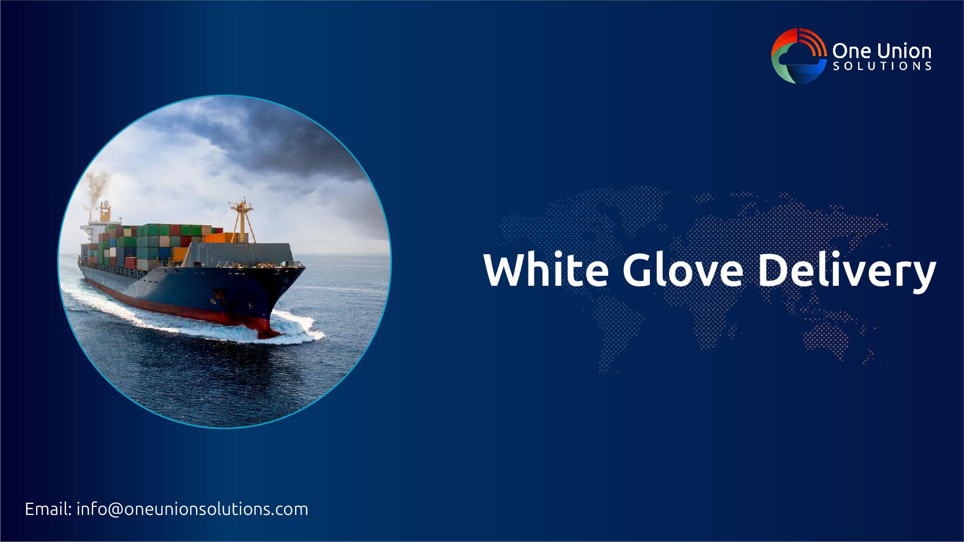White Glove Delivery Services | One Union Solutions