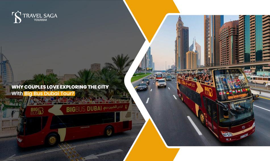 Why Couples Love Exploring The City With Big Bus Dubai Tour?