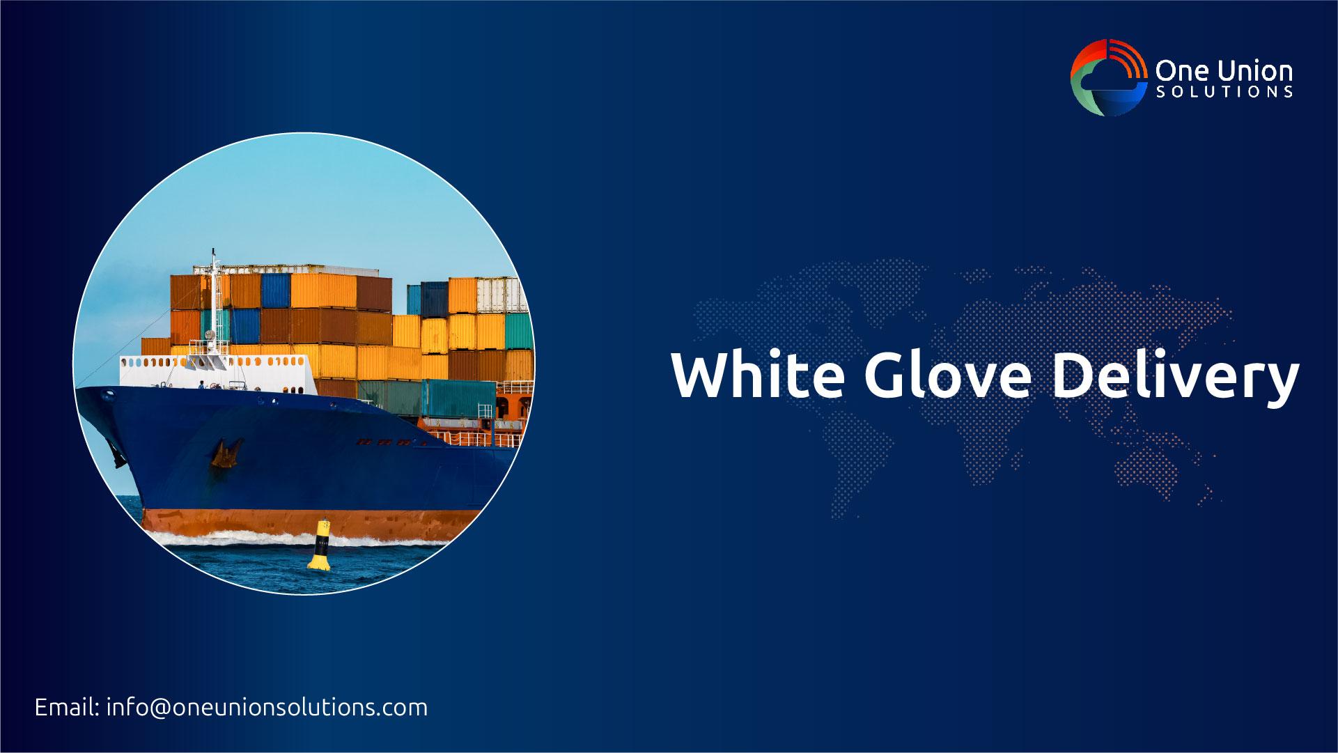 Nationwide White Glove Delivery Service | One Union Solutions