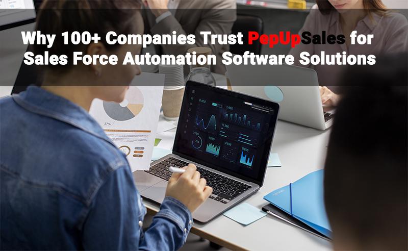 Why 100+ Companies Trust PepUpSales for Sales Force Automation Software Solutions