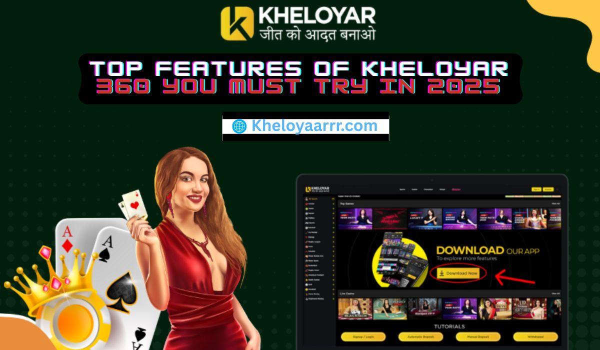 Top Features of Kheloyar 360 You Must Try in 2025