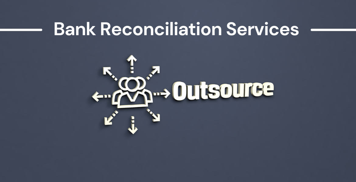 Why Bank Reconciliation Outsourcing Services Are a Smart Move for Growing Businesses