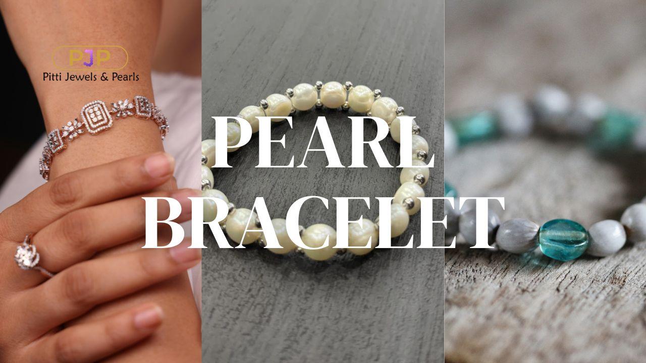 Price of Pearl Bracelet in India: Your Complete Guide