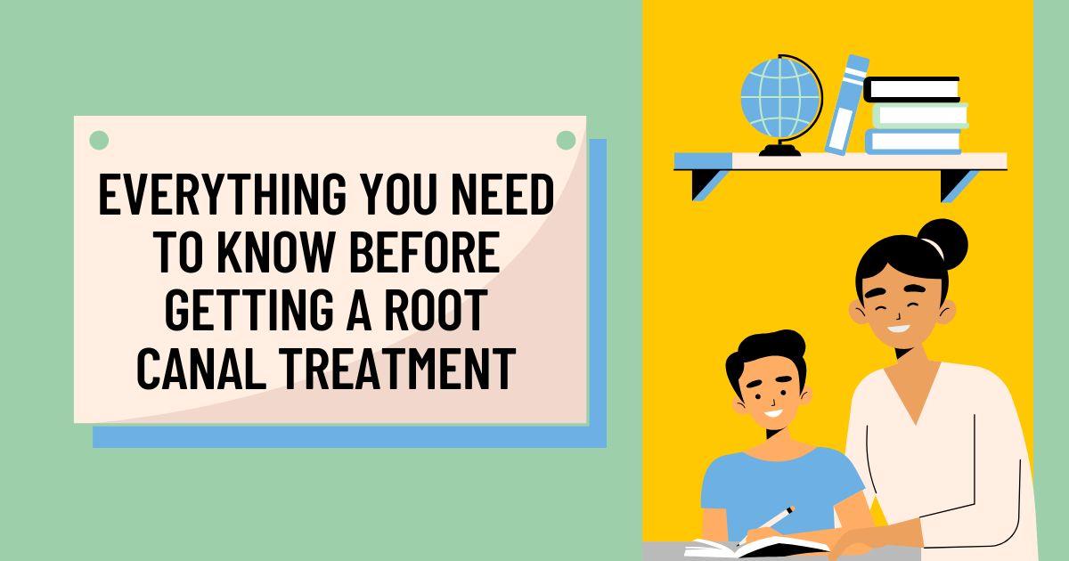 Everything You Need to Know Before Getting a Root Canal Treatment