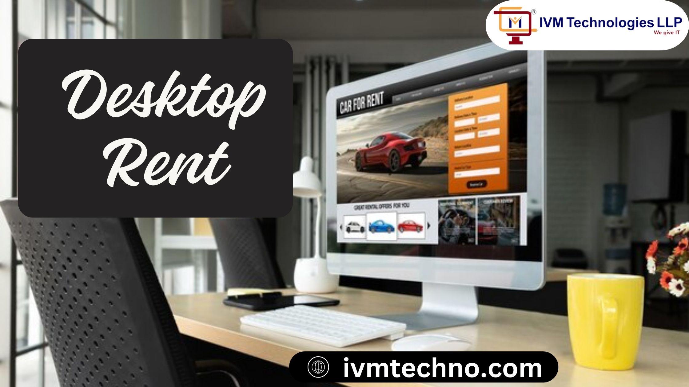 Affordable Desktops on Rent – Power Up Your Business with IVM Techno