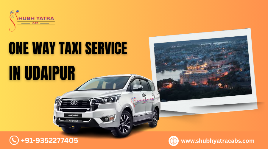 One Way Taxi Service in Udaipur – Quick, Affordable & Comfortable Travel