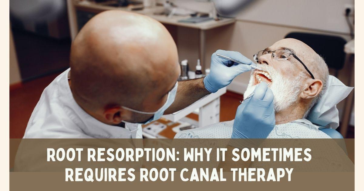 Root Resorption: Why It Sometimes Requires Root Canal Therapy