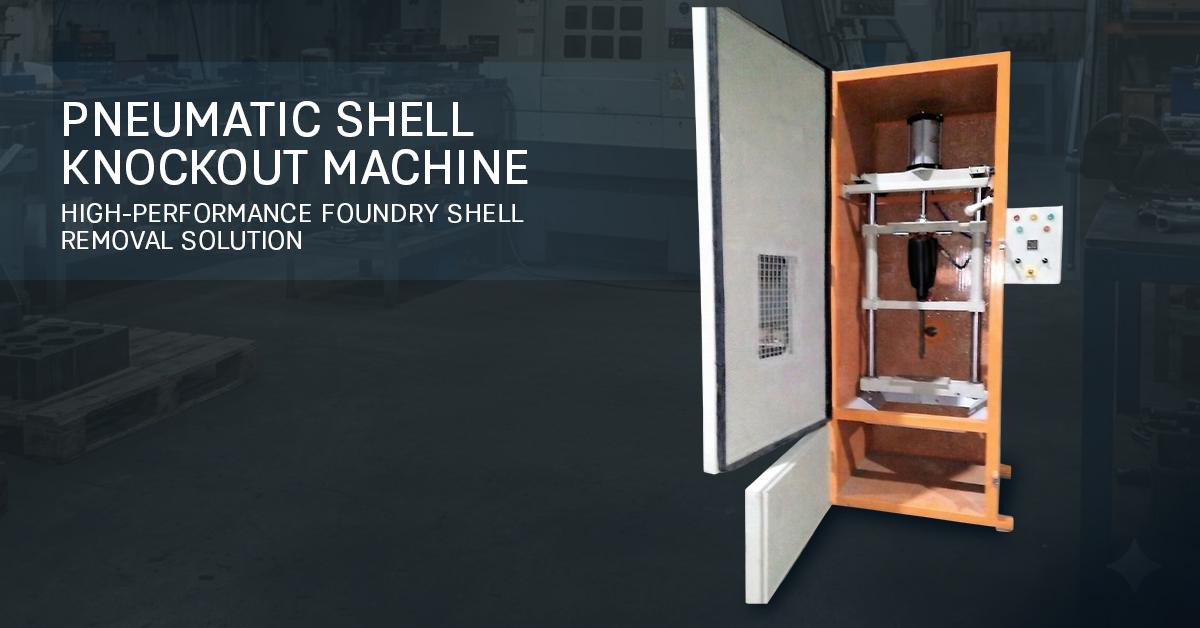 Pneumatic Shell Knockout Machine &ndash; High-Performance Foundry Shell Removal Solution