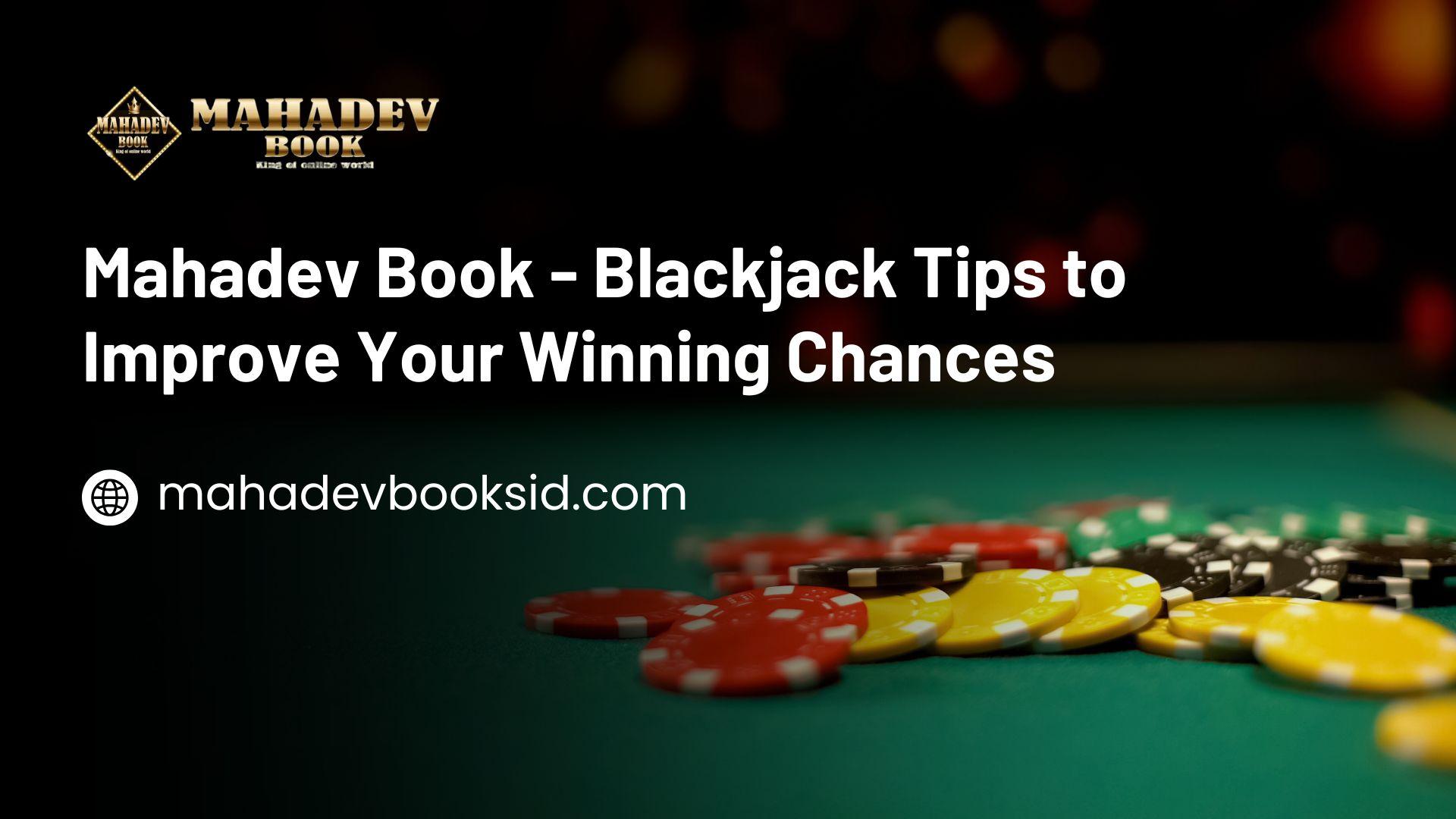 Mahadev Book - Blackjack Tips to Improve Your Winning Chances