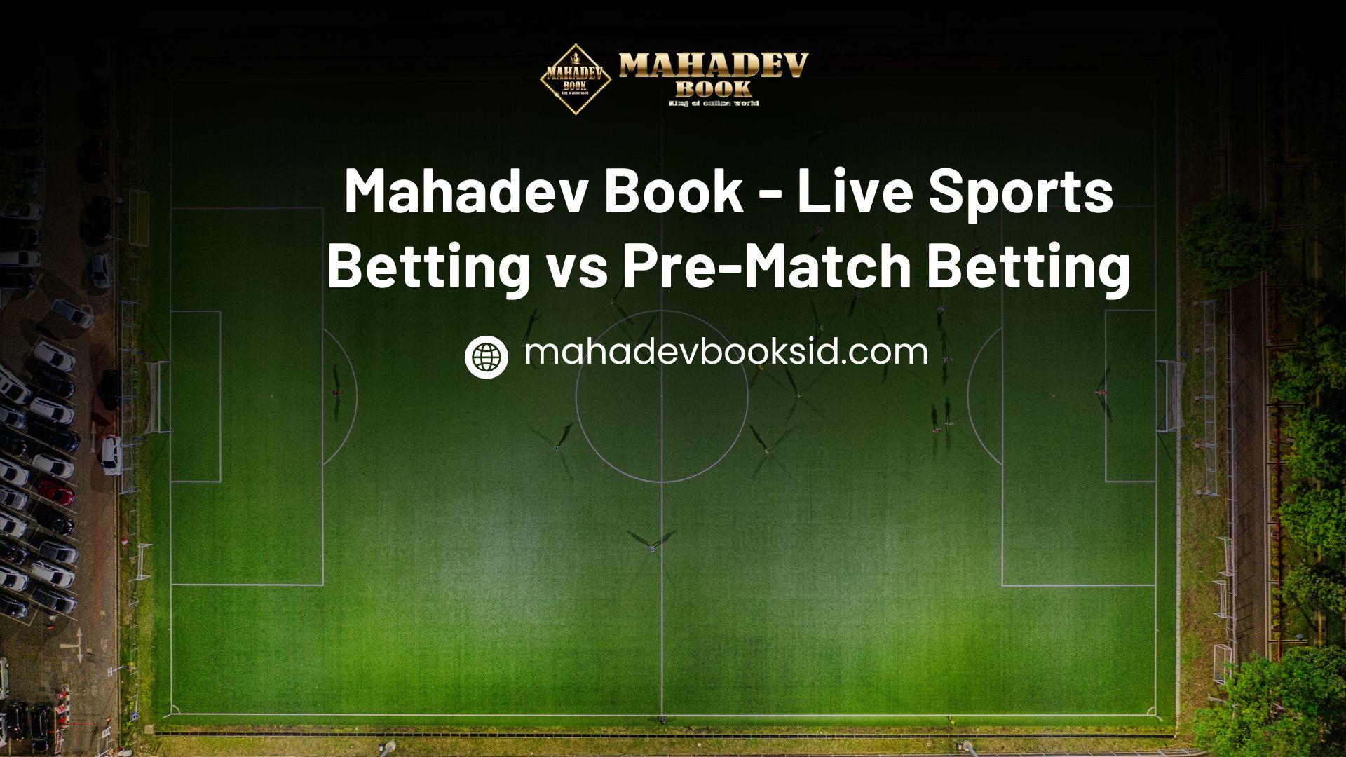 Mahadev Book - Live Sports Betting vs Pre-Match Betting